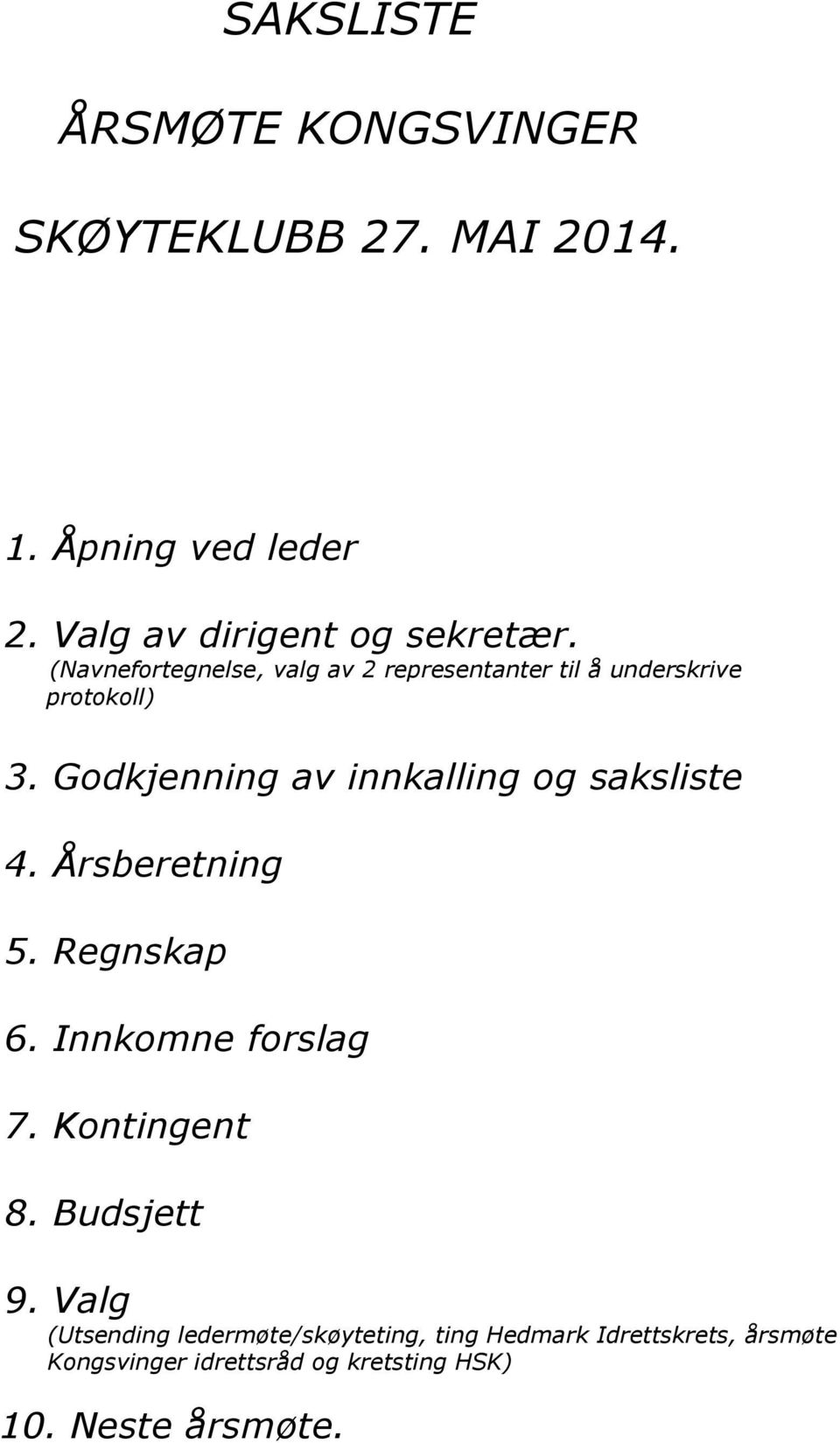 Godkjenning av innkalling og saksliste 4. Årsberetning 5. Regnskap 6. Innkomne forslag 7. Kontingent 8.