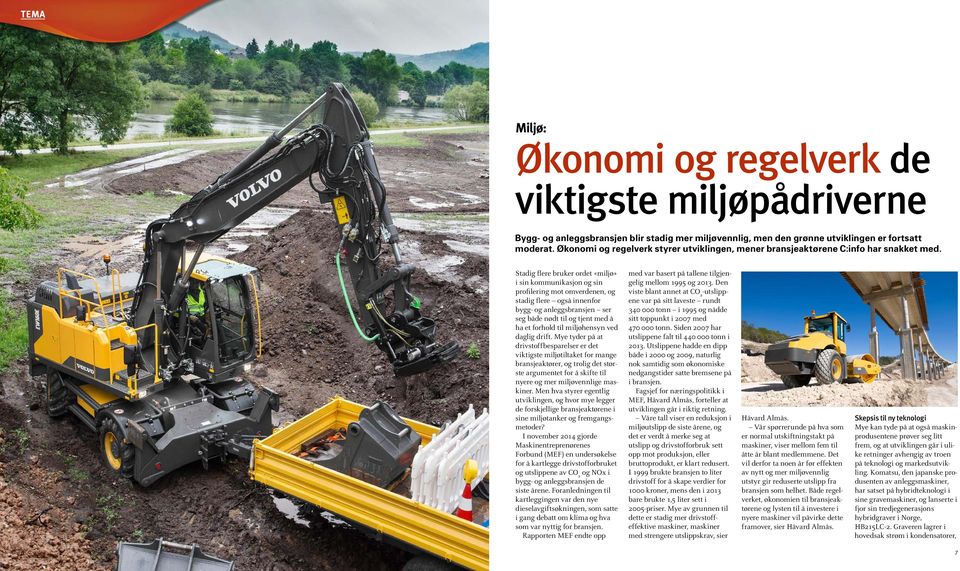 Stadig flere bruker ordet «miljø» i sin kommunikasjon og sin profilering mot omverdenen, og stadig flere også innenfor bygg- og anleggsbransjen ser seg både nødt til og tjent med å ha et forhold til