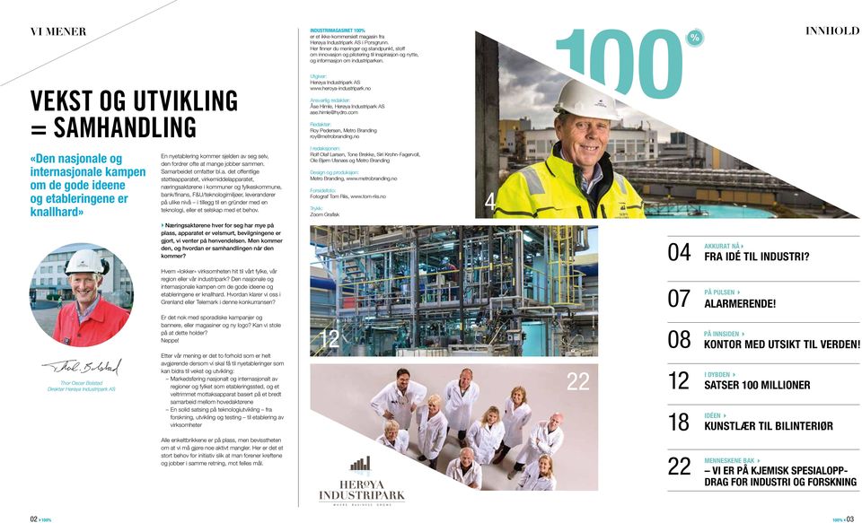 no 100 % INNHOLD VEKST OG UTVIKLING = SAMHANDLING Ansvarlig redaktør: Åse Himle, Herøya Industripark AS ase.himle@hydro.com Redaktør: Roy Pedersen, Metro Branding roy@metrobranding.