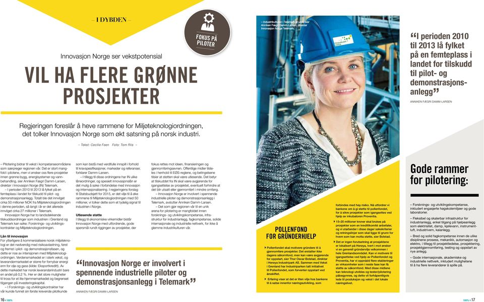 det tolker Innovasjon Norge som økt satsning på norsk industri. Tekst: Cecilie Feen Foto: Tom Riis Pilotering bidrar til vekst i kompetanseområdene som særpreger regionen vår.
