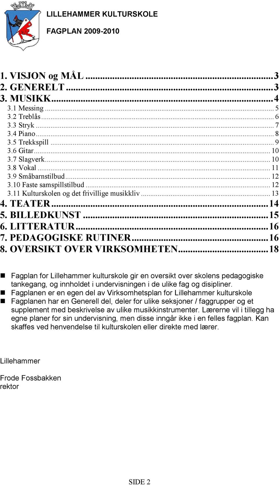 PEDAGOGISKE RUTINER...16 8. OVERSIKT OVER VIRKSOMHETEN.