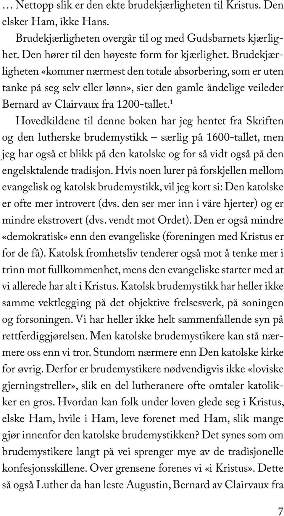 1 Hovedkildene til denne boken har jeg hentet fra Skriften og den lutherske brudemystikk særlig på 1600-tallet, men jeg har også et blikk på den katolske og for så vidt også på den engelsktalende