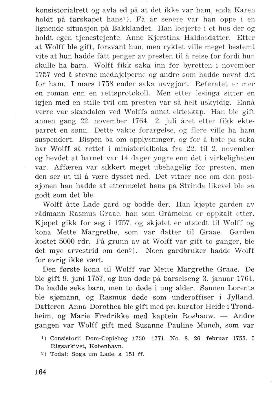 Etter at Wolff ble gift, forsvant hun, men ryktet ville meget bestemt vite at hun hadde fatt penger av presten til a r eise for fordi hun skulle ha barn.