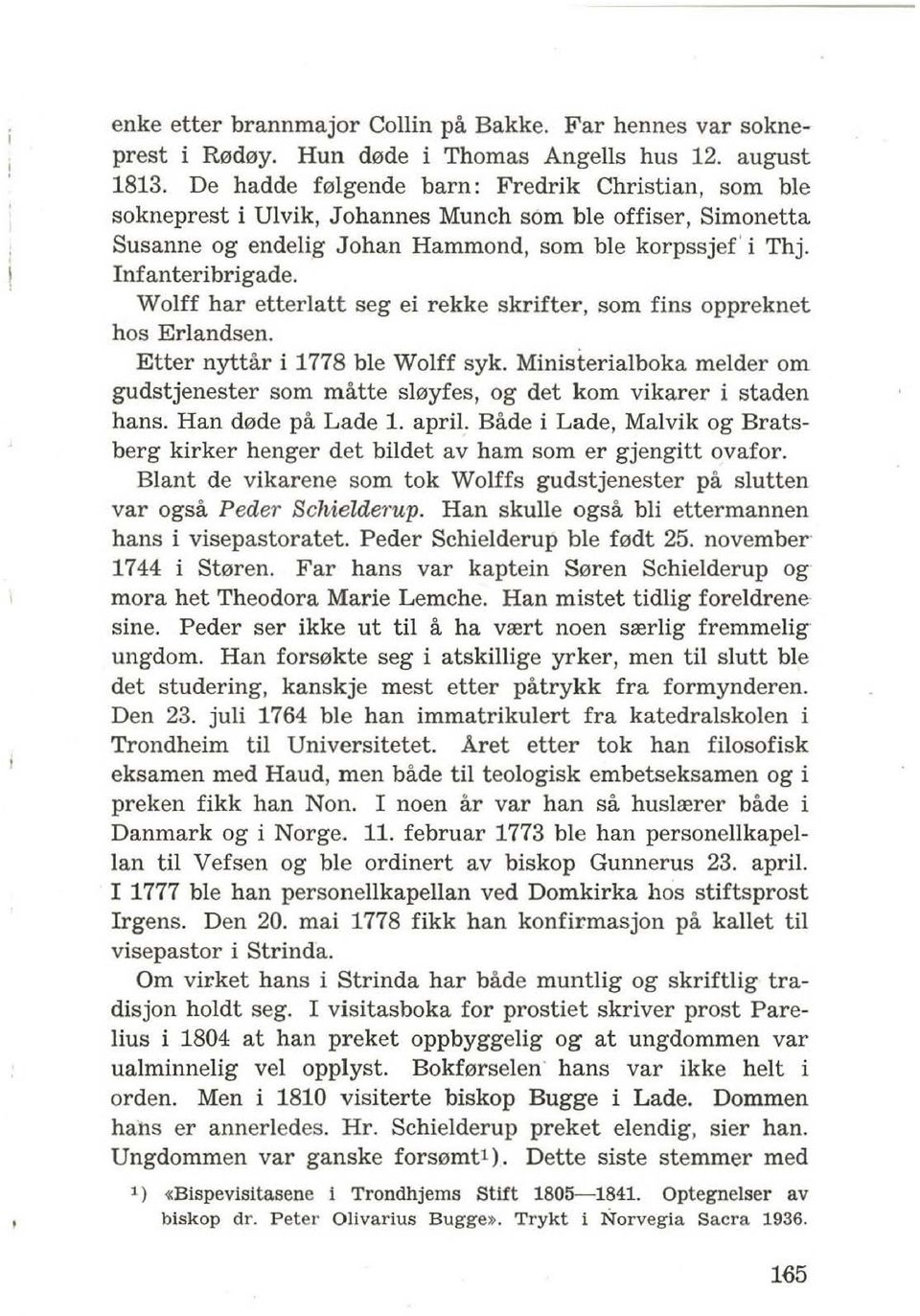 Wolff har etterlatt seg ei rekke skrifter, som fins oppreknet hos Erlandsen. Etter nyttar i 1778 ble Wolff syk.