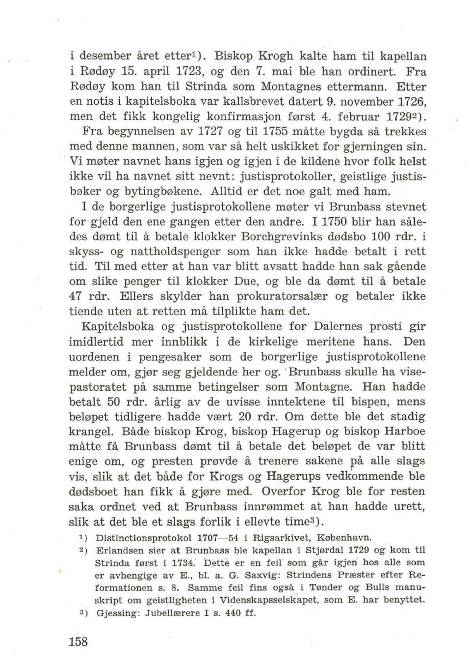 Fra begynnelsen av 1727 og til 1755 matte bygda sa trekkes med denne mannen, som var sa helt uskikket for gjerningen sin.