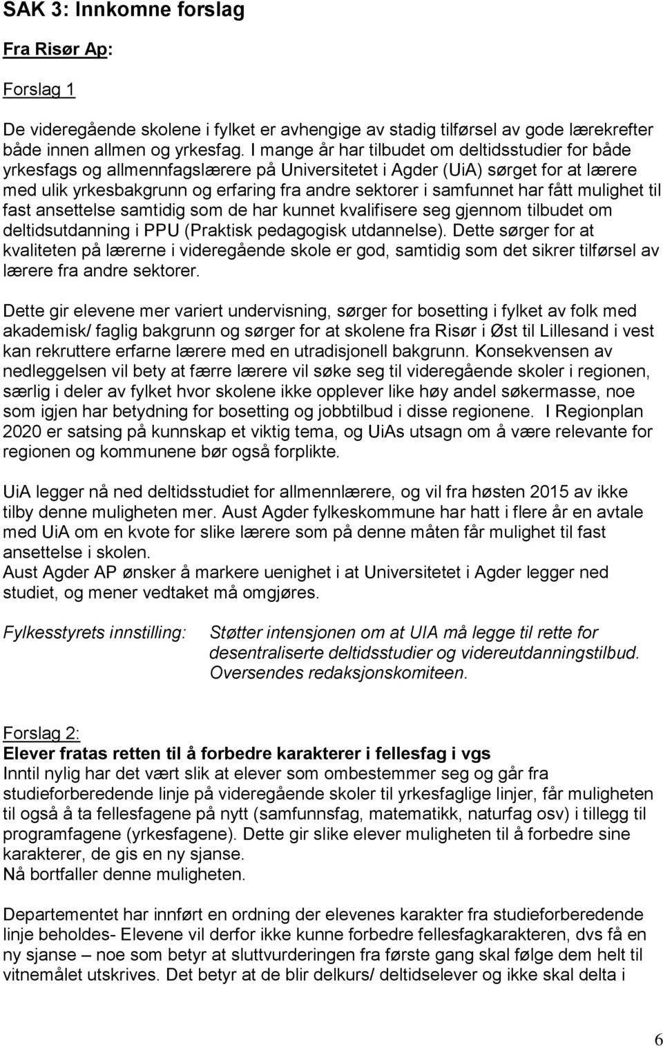 har fått mulighet til fast ansettelse samtidig som de har kunnet kvalifisere seg gjennom tilbudet om deltidsutdanning i PPU (Praktisk pedagogisk utdannelse).