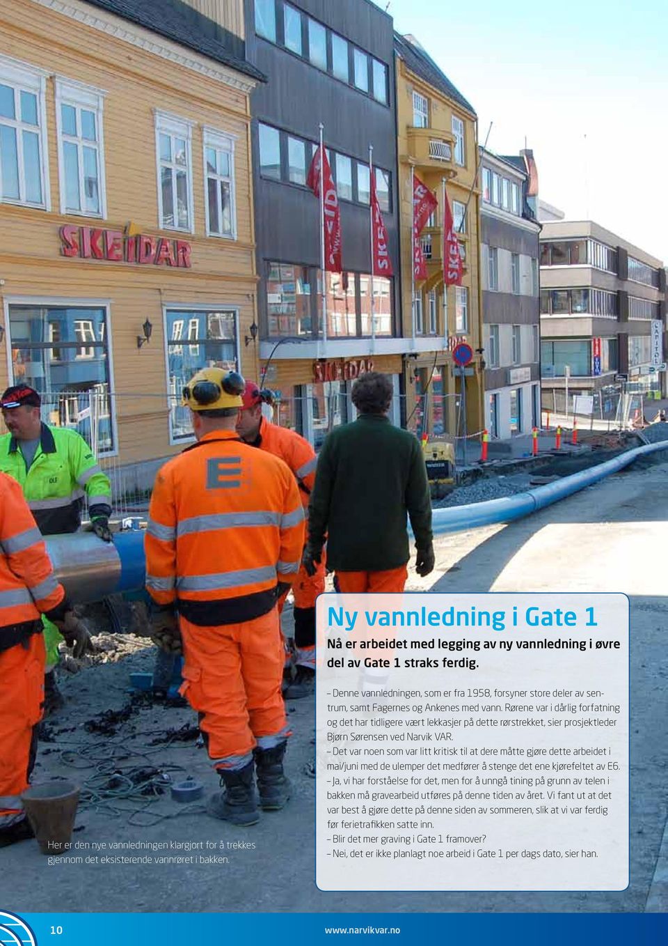 Denne vannledningen, som er fra 1958, forsyner store deler av sentrum, samt Fagernes og Ankenes med vann.