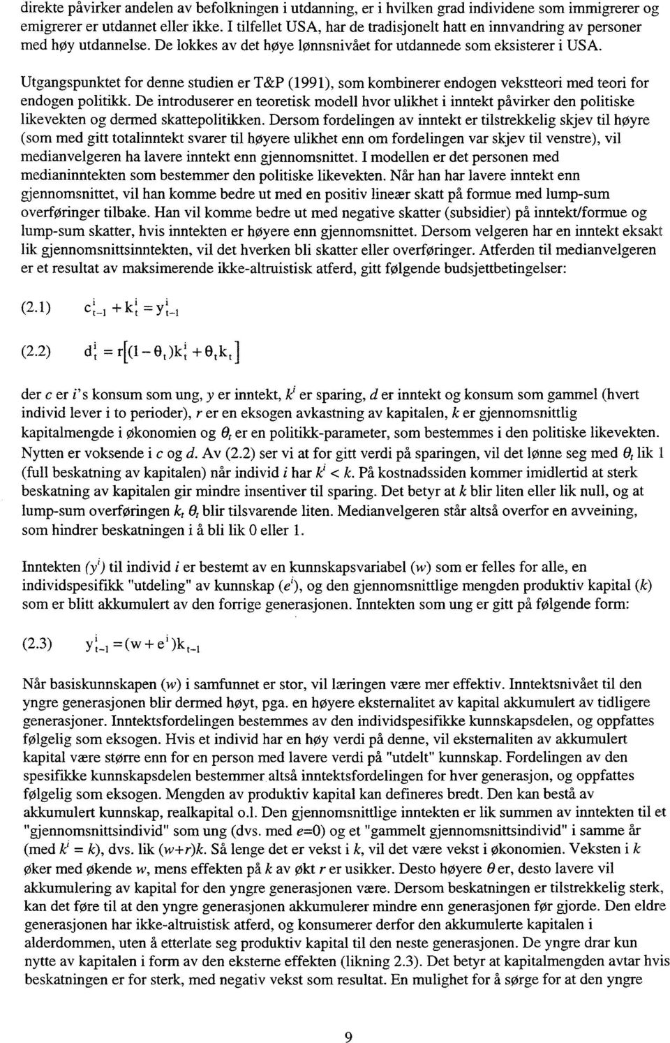 Utgangspunktet for denne studien er T&P (1991), som kombinerer endogen vekstteori med teori for endogen politikk.