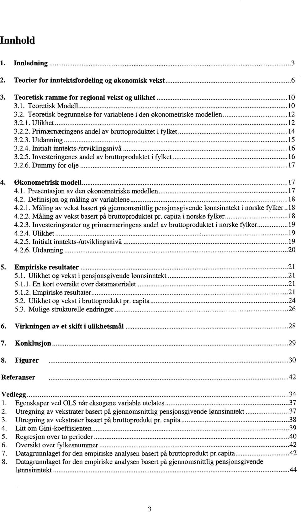 2.6. Dummy for olje 17 4. Økonometrisk modell 17 4.1. Presentasjon av den økonometriske modellen 17 4.2. Definisjon og måling av variablene 18 4.2.1. Måling av vekst basert på gjennomsnittlig pensjonsgivende lønnsinntekt i norske fylker 18 4.