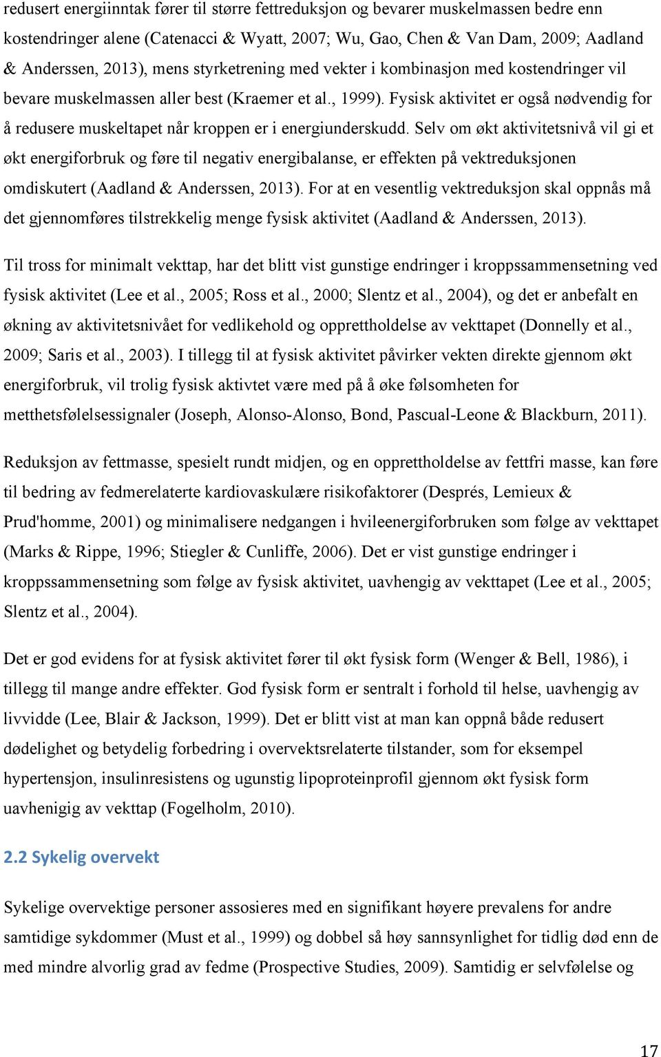 Fysisk aktivitet er også nødvendig for å redusere muskeltapet når kroppen er i energiunderskudd.