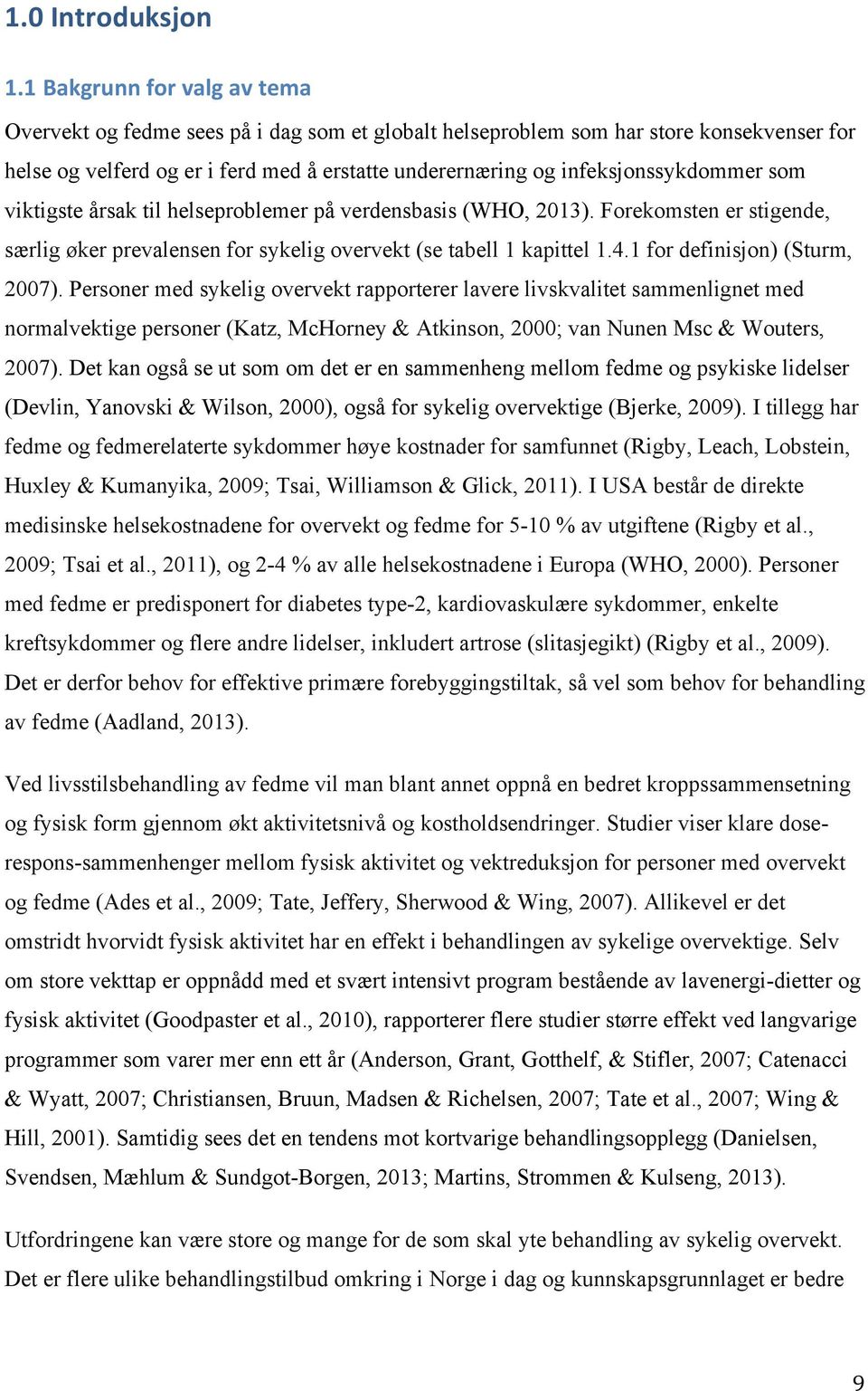 infeksjonssykdommer som viktigste årsak til helseproblemer på verdensbasis (WHO, 2013). Forekomsten er stigende, særlig øker prevalensen for sykelig overvekt (se tabell 1 kapittel 1.4.