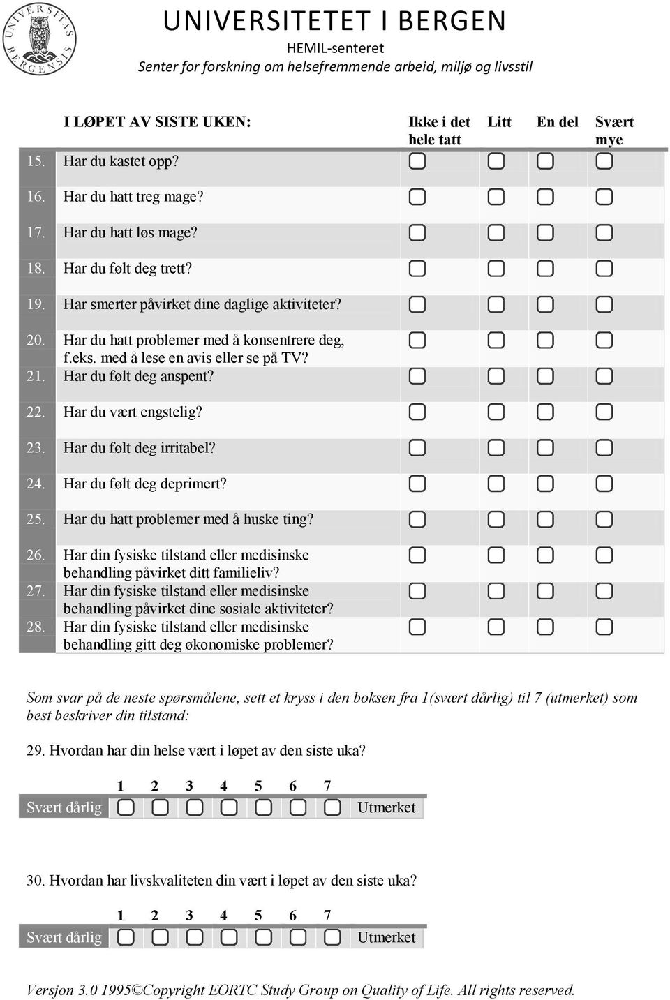 Har du følt deg anspent? 22. Har du vært engstelig? 23. Har du følt deg irritabel? 24. Har du følt deg deprimert? 25. Har du hatt problemer med å huske ting? 26.