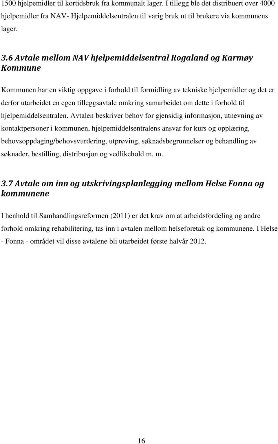 omkring samarbeidet om dette i forhold til hjelpemiddelsentralen.