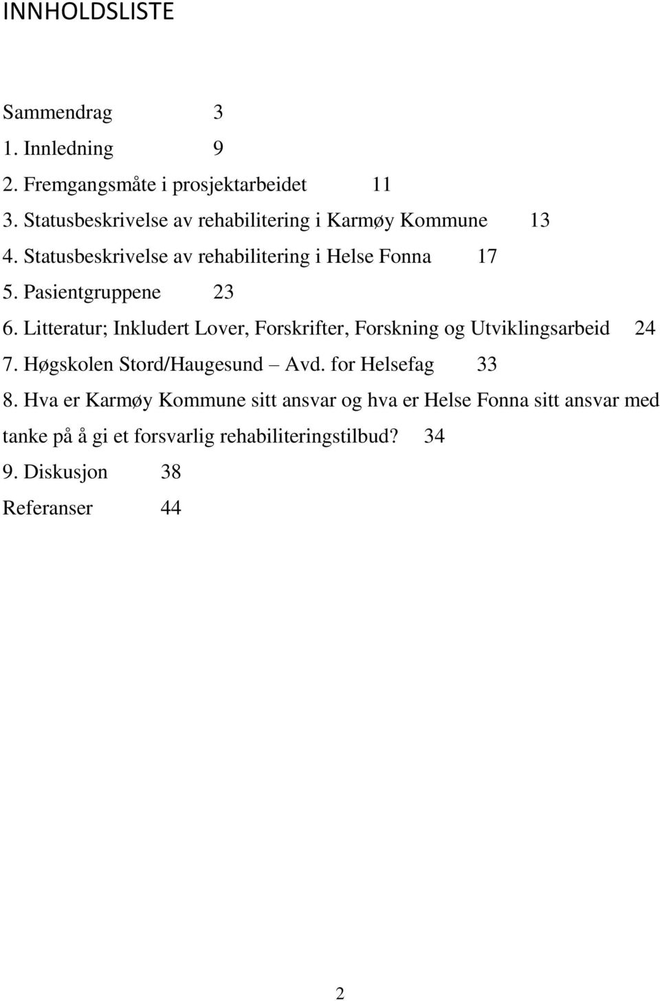 Pasientgruppene 23 6. Litteratur; Inkludert Lover, Forskrifter, Forskning og Utviklingsarbeid 24 7.