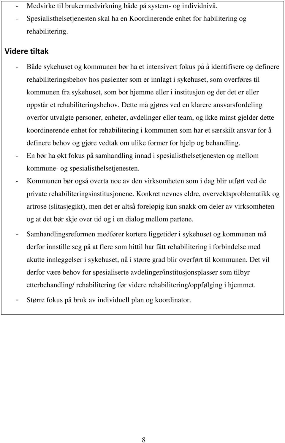 sykehuset, som bor hjemme eller i institusjon og der det er eller oppstår et rehabiliteringsbehov.