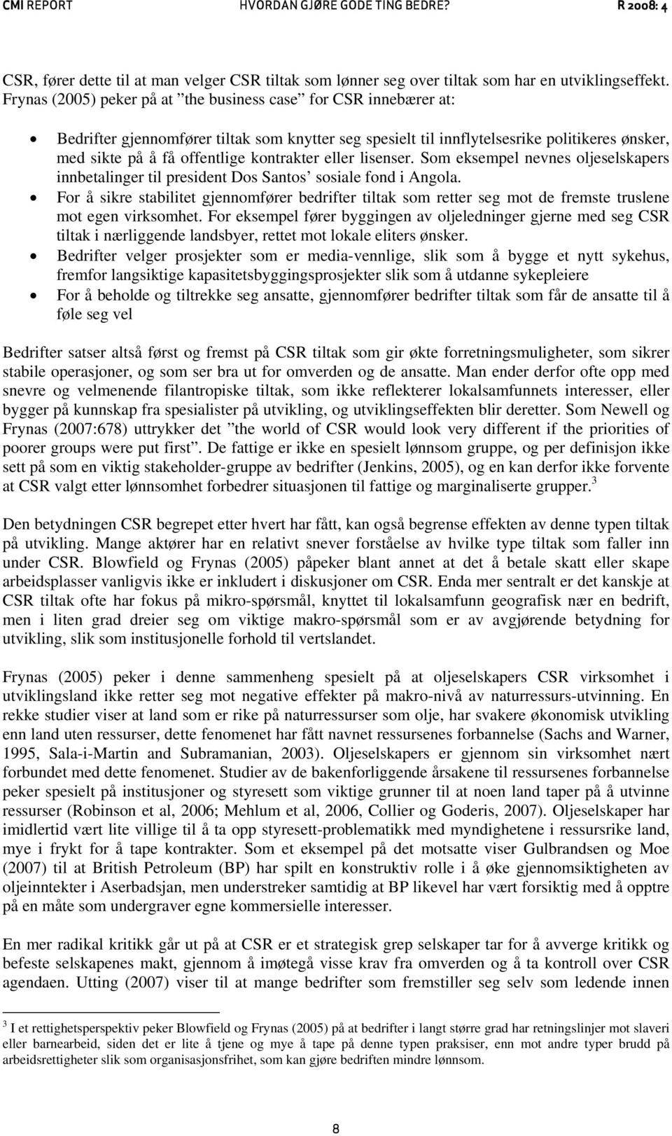 kontrakter eller lisenser. Som eksempel nevnes oljeselskapers innbetalinger til president Dos Santos sosiale fond i Angola.