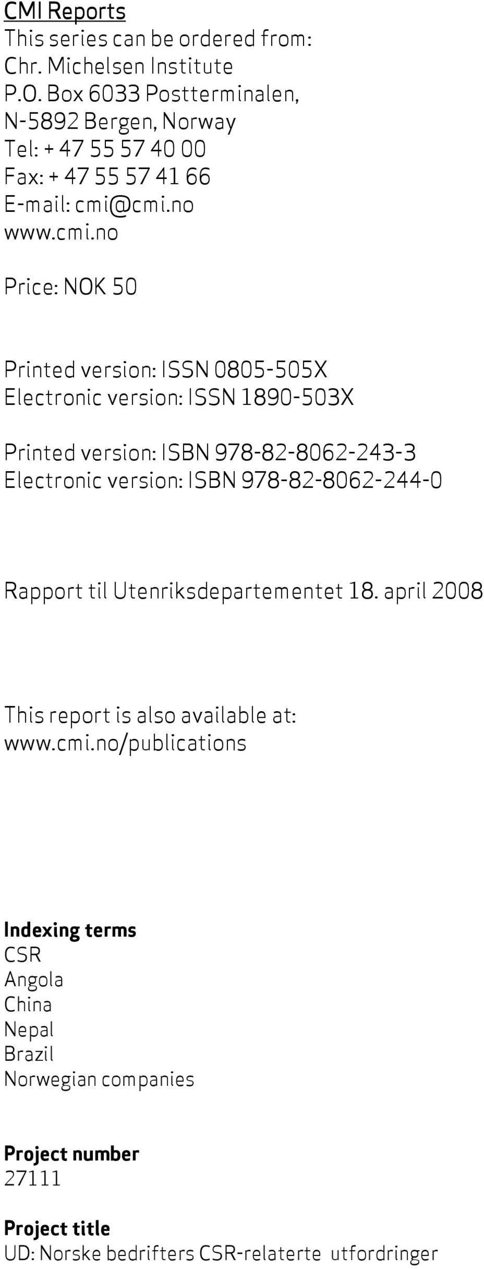 cmi.no www.cmi.no Price: NOK 50 Printed version: ISSN 0805-505X Electronic version: ISSN 1890-503X Printed version: ISBN 978-82-8062-243-3 Electronic