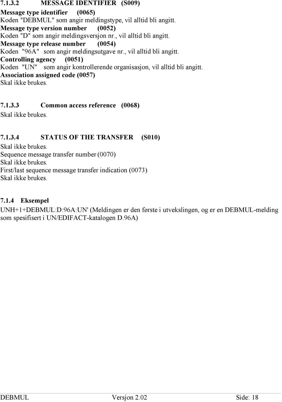 Association assigned code (0057) 7.1.3.3 Common access reference (0068) 7.1.3.4 STATUS OF THE TRANSFER (S010) Sequence message transfer number (0070) First/last sequence message transfer indication (0073) 7.