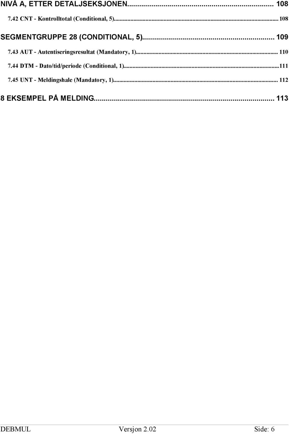 43 AUT - Autentiseringsresultat (Mandatory, 1)... 110 7.