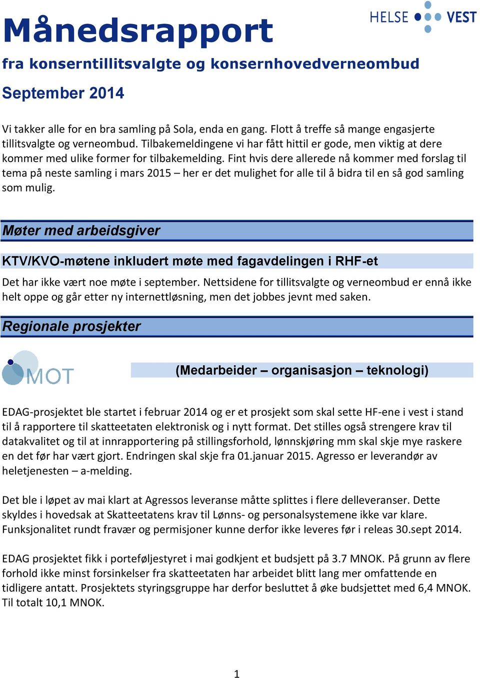 Fint hvis dere allerede nå kommer med forslag til tema på neste samling i mars 2015 her er det mulighet for alle til å bidra til en så god samling som mulig.