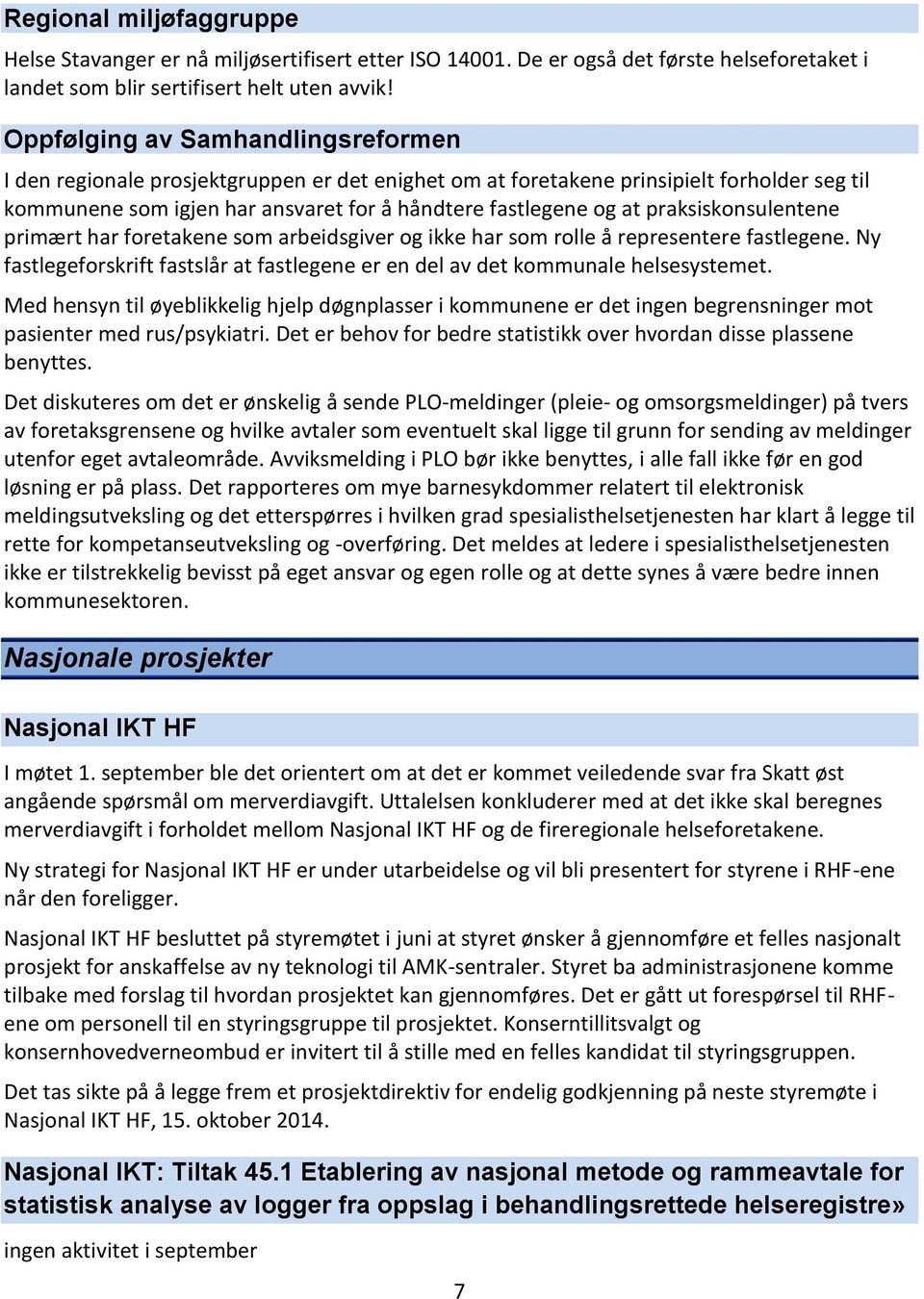 praksiskonsulentene primært har foretakene som arbeidsgiver og ikke har som rolle å representere fastlegene. Ny fastlegeforskrift fastslår at fastlegene er en del av det kommunale helsesystemet.