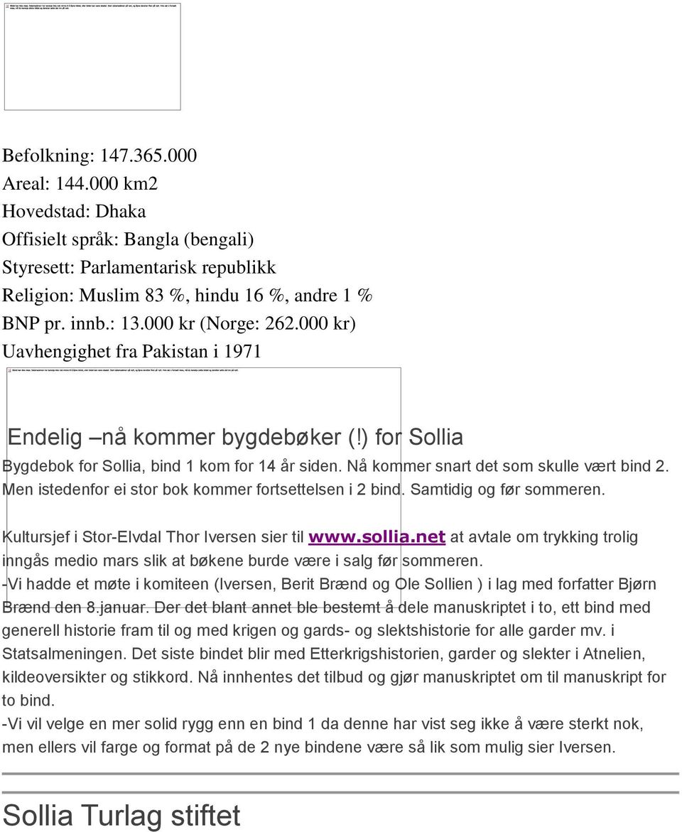 Men istedenfor ei stor bok kommer fortsettelsen i 2 bind. Samtidig og før sommeren. Kultursjef i Stor-Elvdal Thor Iversen sier til www.sollia.