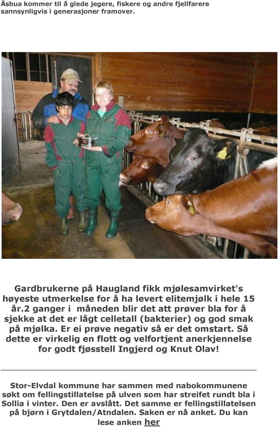 2 ganger i måneden blir det att prøver bla for å sjekke at det er lågt celletall (bakterier) og god smak på mjølka. Er ei prøve negativ så er det omstart.