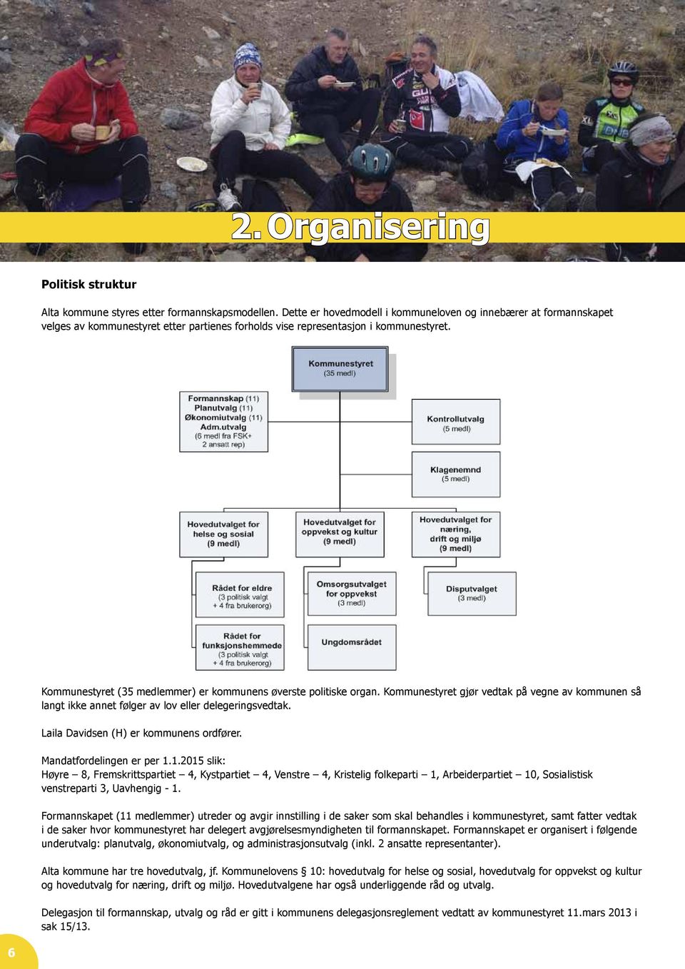 Kommunestyret (35 medlemmer) er kommunens øverste politiske organ. Kommunestyret gjør vedtak på vegne av kommunen så langt ikke annet følger av lov eller delegeringsvedtak.