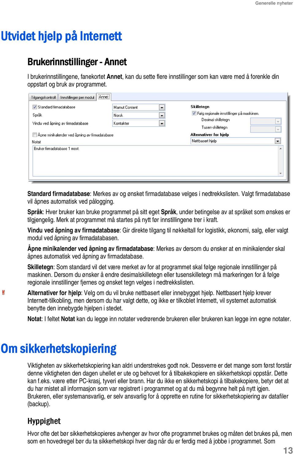 Språk: Hver bruker kan bruke programmet på sitt eget Språk, under betingelse av at språket som ønskes er tilgjengelig. Merk at programmet må startes på nytt før innstillingene trer i kraft.