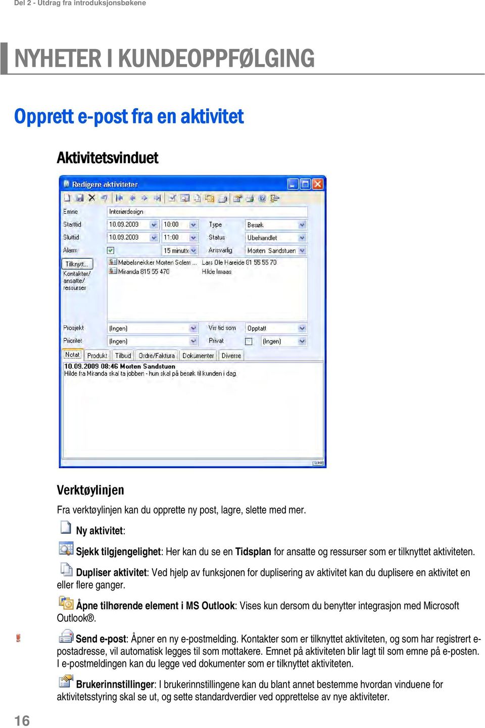 .dupliser aktivitet: Ved hjelp av funksjonen for duplisering av aktivitet kan du duplisere en aktivitet en eller flere ganger.