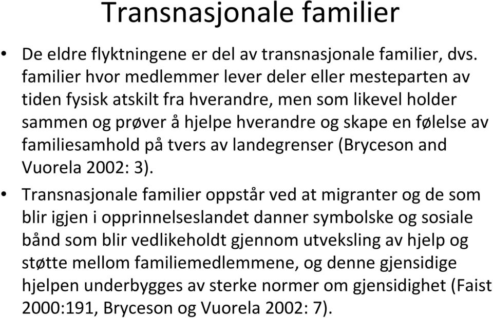 følelse av familiesamhold påtvers av landegrenser (Bryceson and Vuorela 2002: 3).