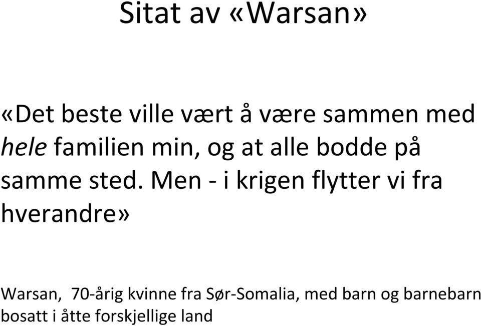 Men -i krigen flytter vi fra hverandre» Warsan, 70-årig