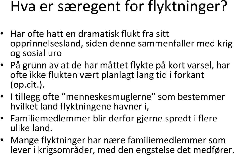 har måttet flykte påkort varsel, har ofte ikke flukten vært planlagt lang tid i forkant (op.cit.).