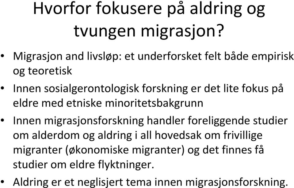 lite fokus på eldre med etniske minoritetsbakgrunn Innen migrasjonsforskning handler foreliggende studier om