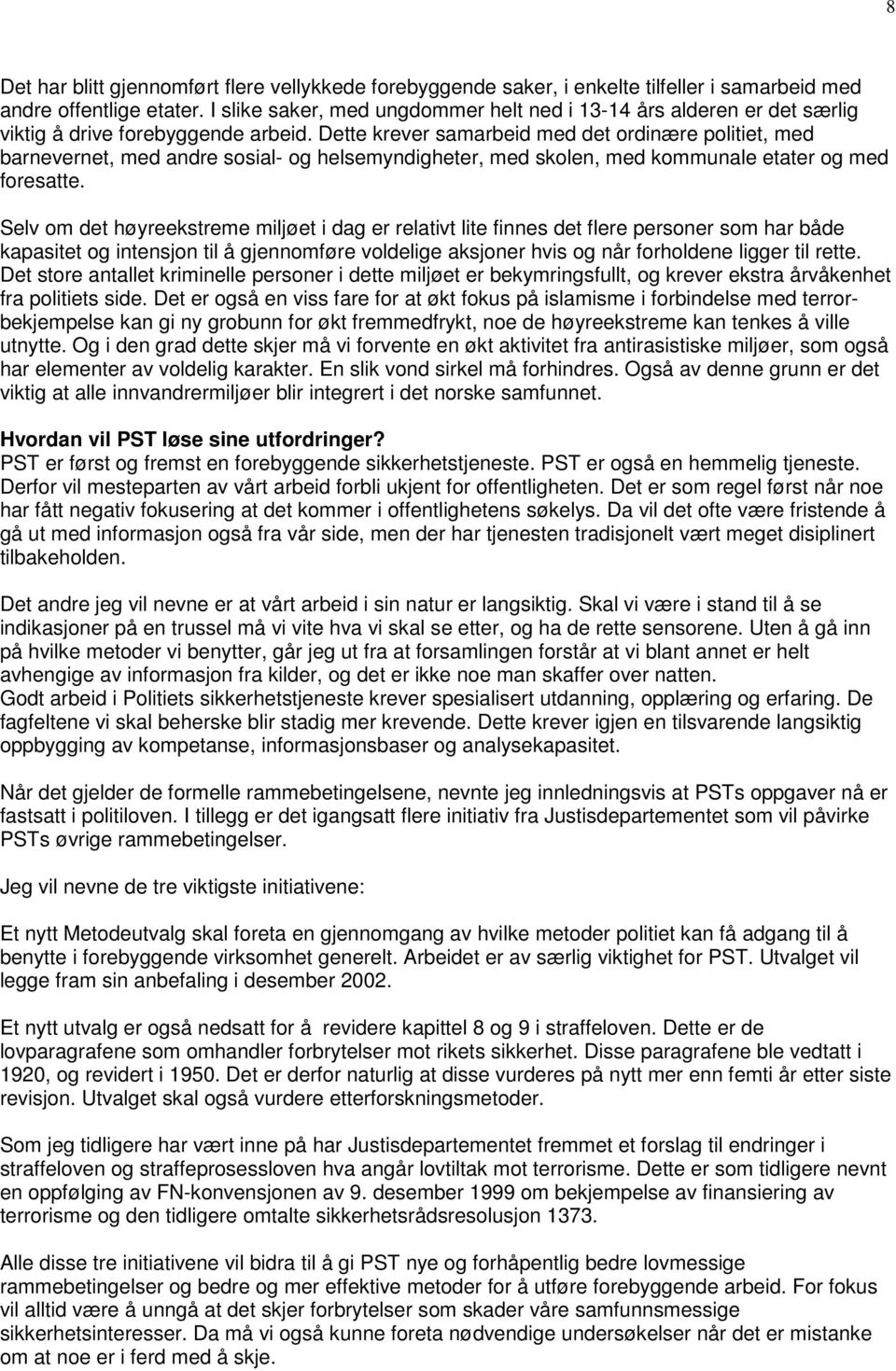 Dette krever samarbeid med det ordinære politiet, med barnevernet, med andre sosial- og helsemyndigheter, med skolen, med kommunale etater og med foresatte.