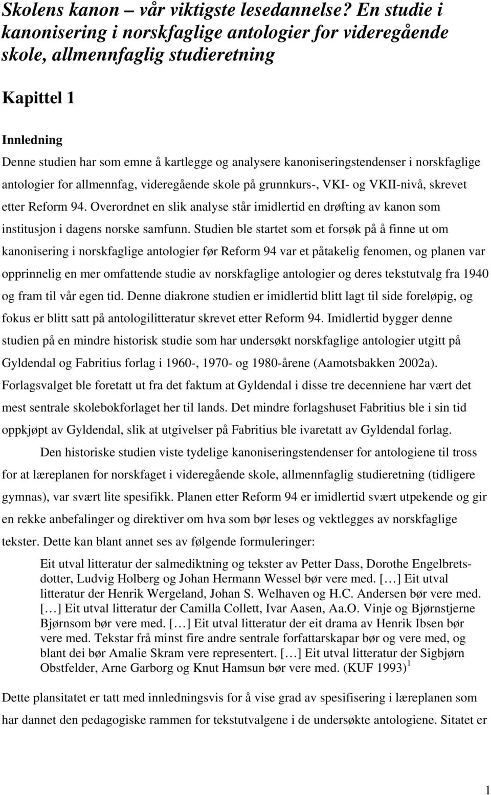 i norskfaglige antologier for allmennfag, videregående skole på grunnkurs-, VKI- og VKII-nivå, skrevet etter Reform 94.