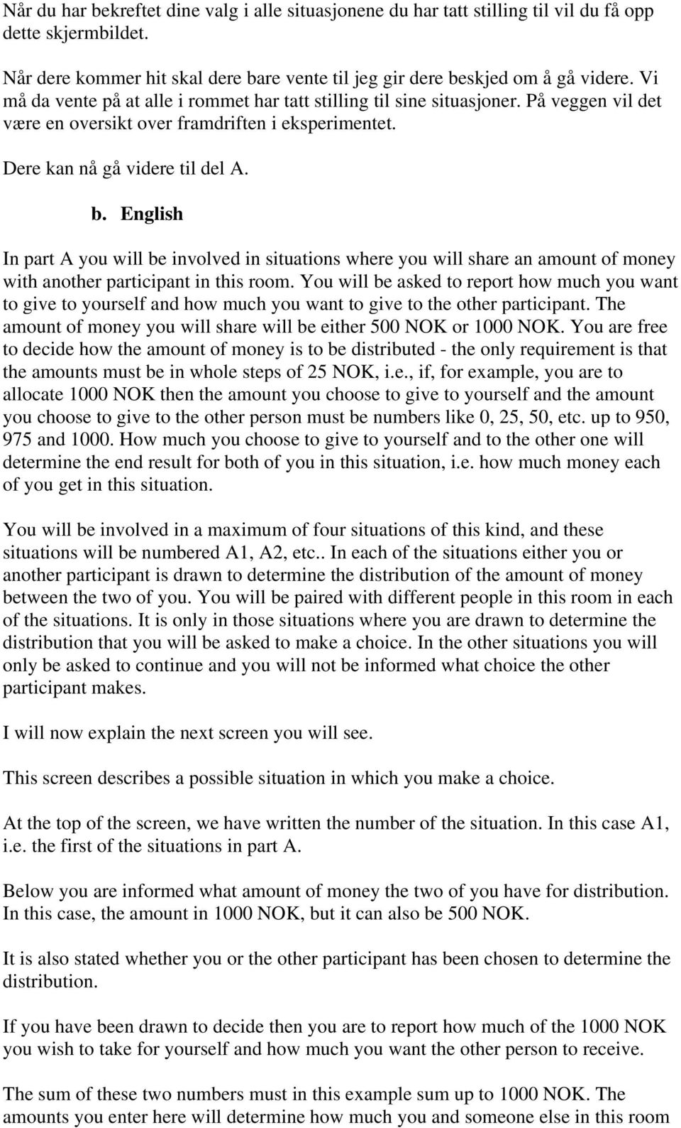 English In part A you will be involved in situations where you will share an amount of money with another participant in this room.