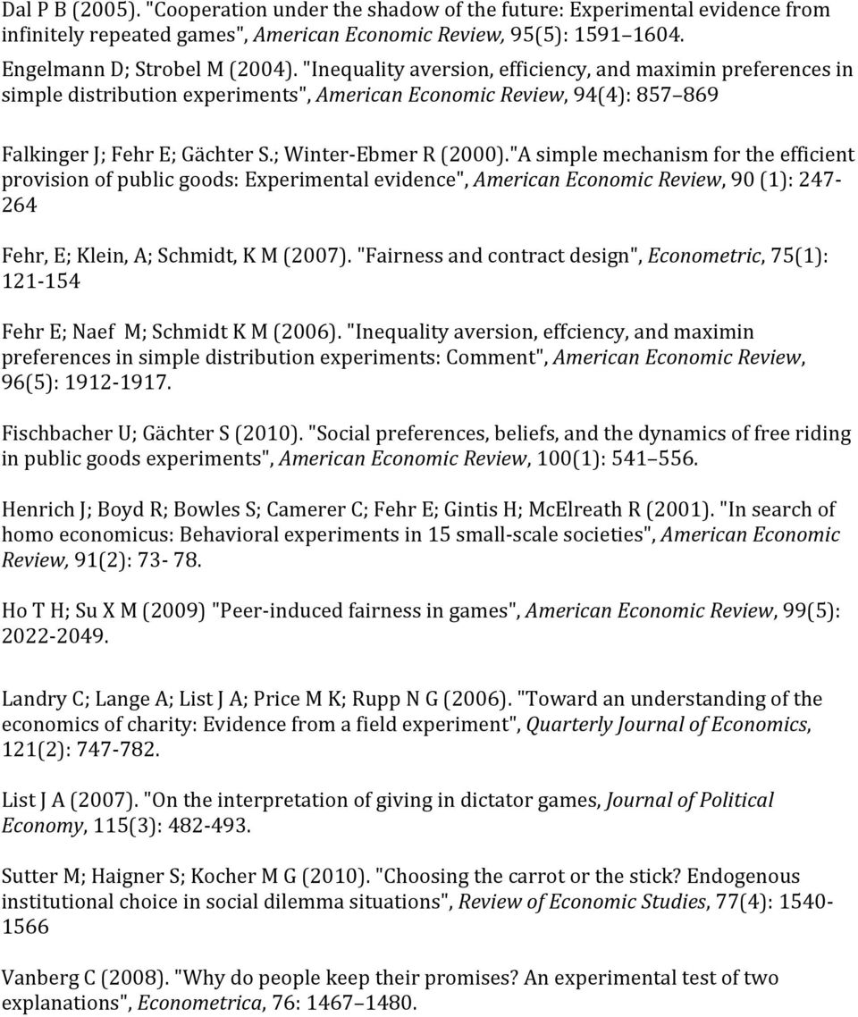 "A simple mechanism for the efficient provision of public goods: Experimental evidence", American Economic Review, 90 (1): 247 264 Fehr, E; Klein, A; Schmidt, K M (2007).