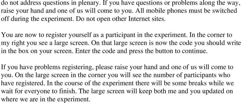 On that large screen is now the code you should write in the box on your screen. Enter the code and press the button to continue.