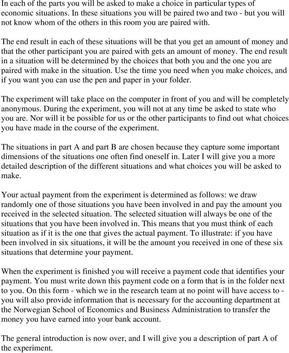 The end result in each of these situations will be that you get an amount of money and that the other participant you are paired with gets an amount of money.