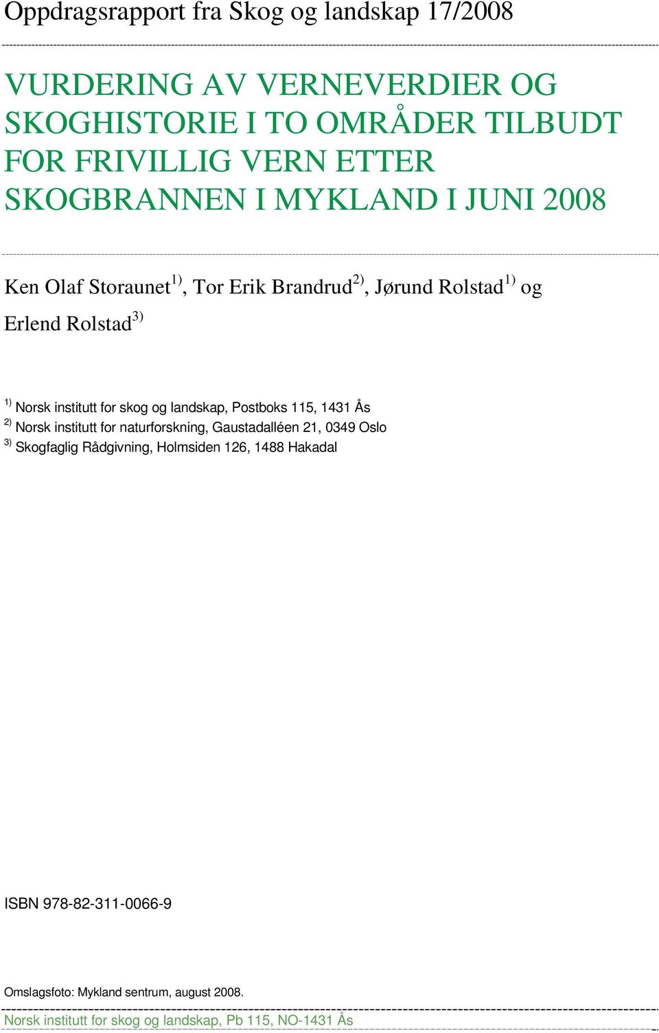 for skog og landskap, Postboks 115, 1431 Ås 2) Norsk institutt for naturforskning, Gaustadalléen 21, 0349 Oslo 3) Skogfaglig Rådgivning,