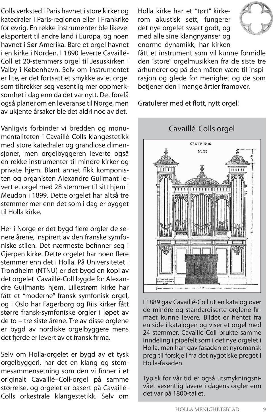 I 1890 leverte Cavaillé- Coll et 20-stemmers orgel til Jesuskirken i Valby i København.