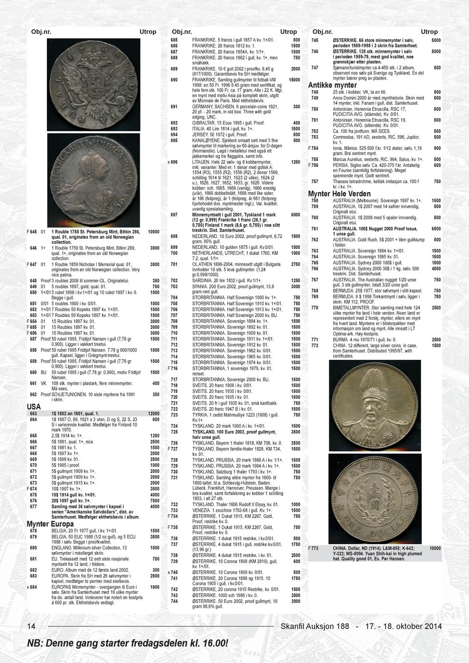 Proof 3 roubles 8 til sommer-ol. Originaletui. 01 5 roubles 1897, gold, qual. 01. 1+/01 5 rubel 1898 i kv.1+/01 og 10 rubel 1997 i kv. 0. Begge i gull. 0/01 5 roubles 1 i kv. 0/01. 1+/01 7 Roubles 50 Kopeks 1897 kv.