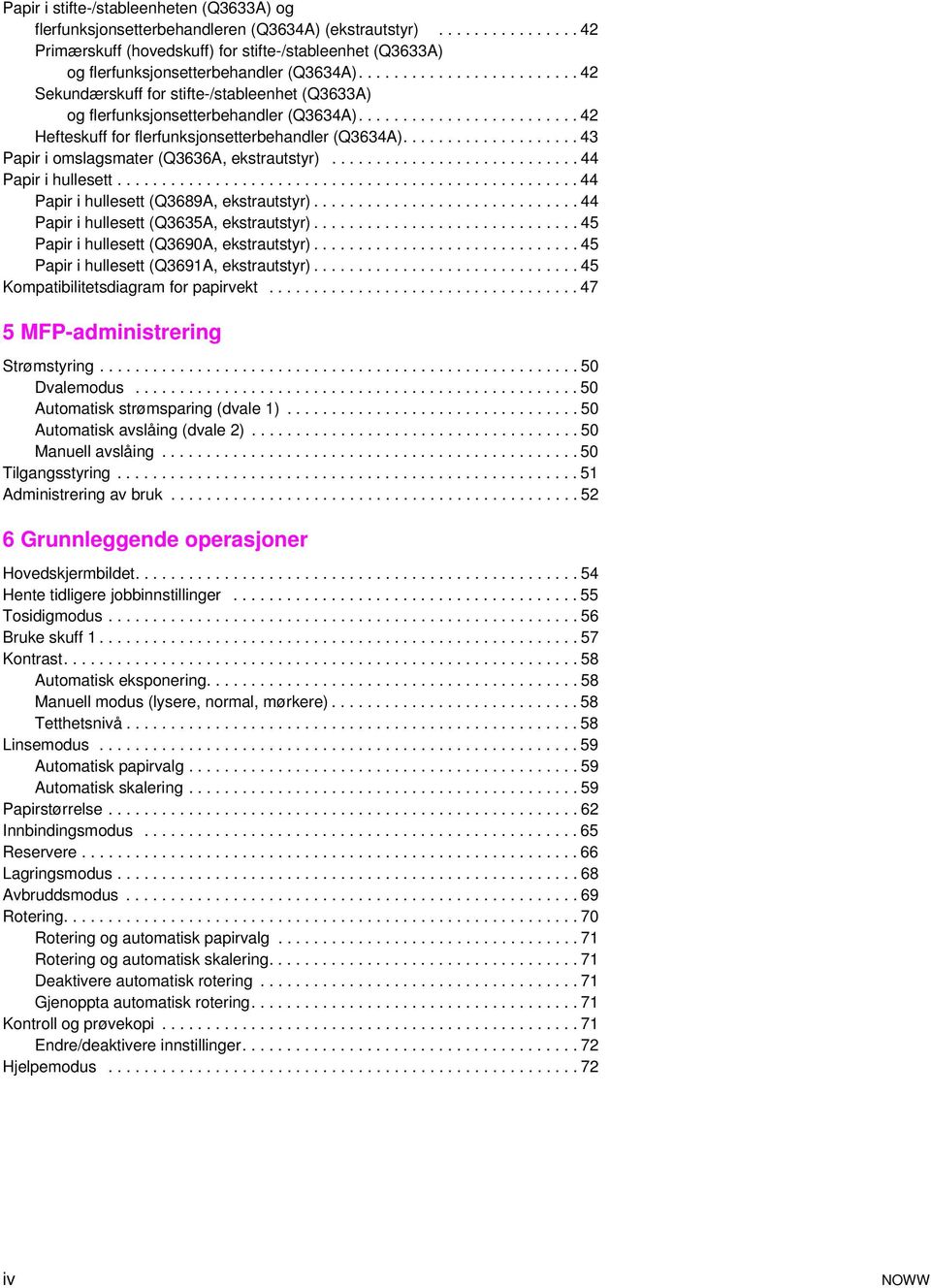 ................... 43 Papir i omslagsmater (Q3636A, ekstrautstyr)............................ 44 Papir i hullesett.................................................... 44 Papir i hullesett (Q3689A, ekstrautstyr).