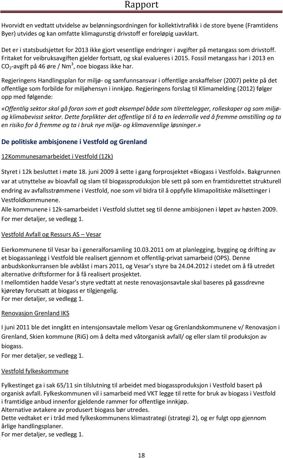 Fossil metangass har i 2013 en CO 2 -avgift på 46 øre / Nm 3, noe biogass ikke har.