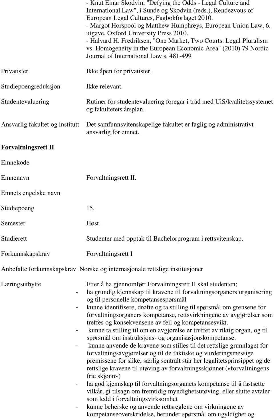 Homogeneity in the European Economic Area" (2010) 79 Nordic Journal of International Law s. 481-499 Ansvarlig fakultet og institutt Ikke åpen for privatister.