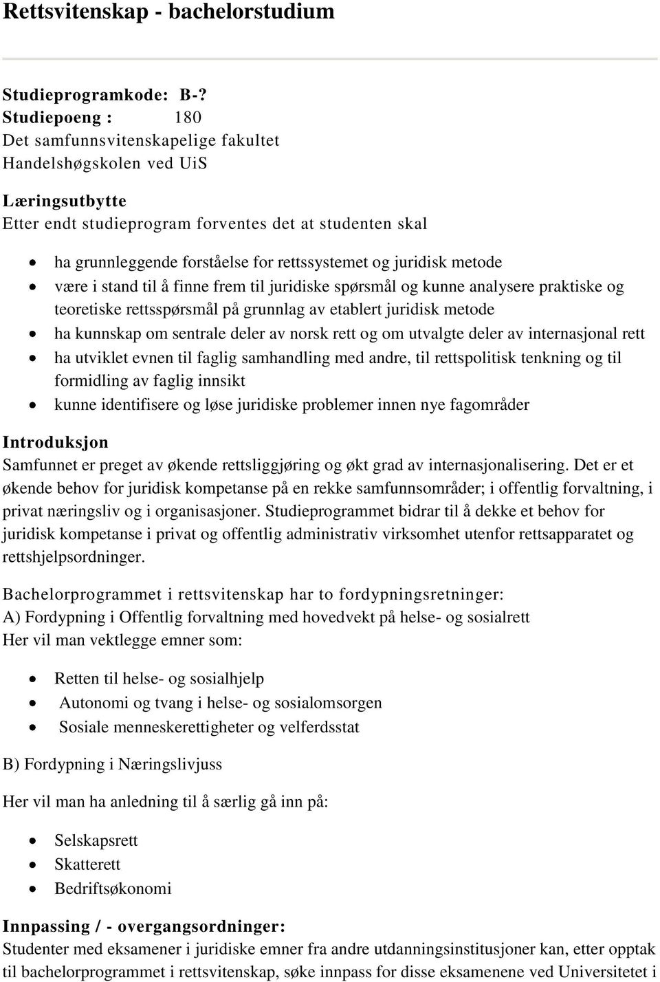 metode være i stand til å finne frem til juridiske spørsmål og kunne analysere praktiske og teoretiske rettsspørsmål på grunnlag av etablert juridisk metode ha kunnskap om sentrale deler av norsk