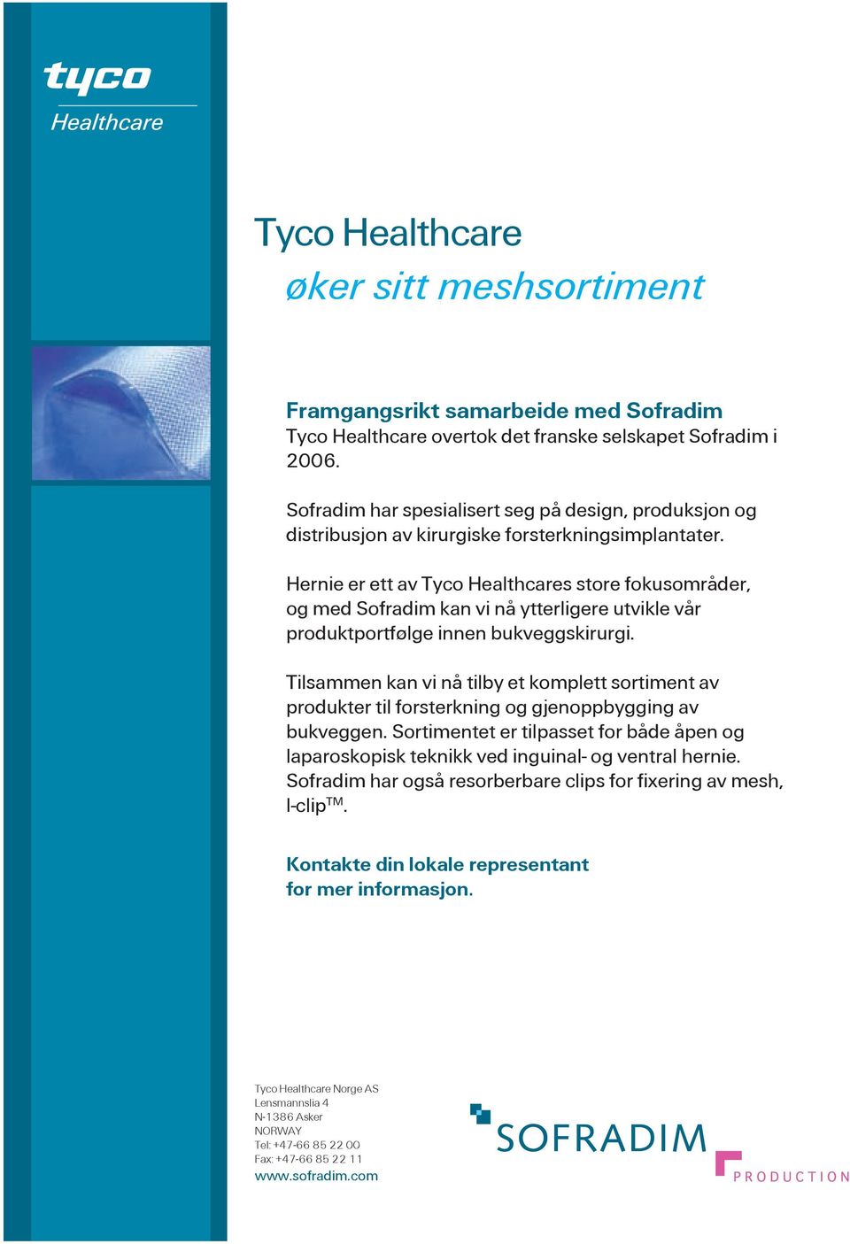 Hernie er ett av Tyco Healthcares store fokusområder, og med Sofradim kan vi nå ytterligere utvikle vår produktportfølge innen bukveggskirurgi.