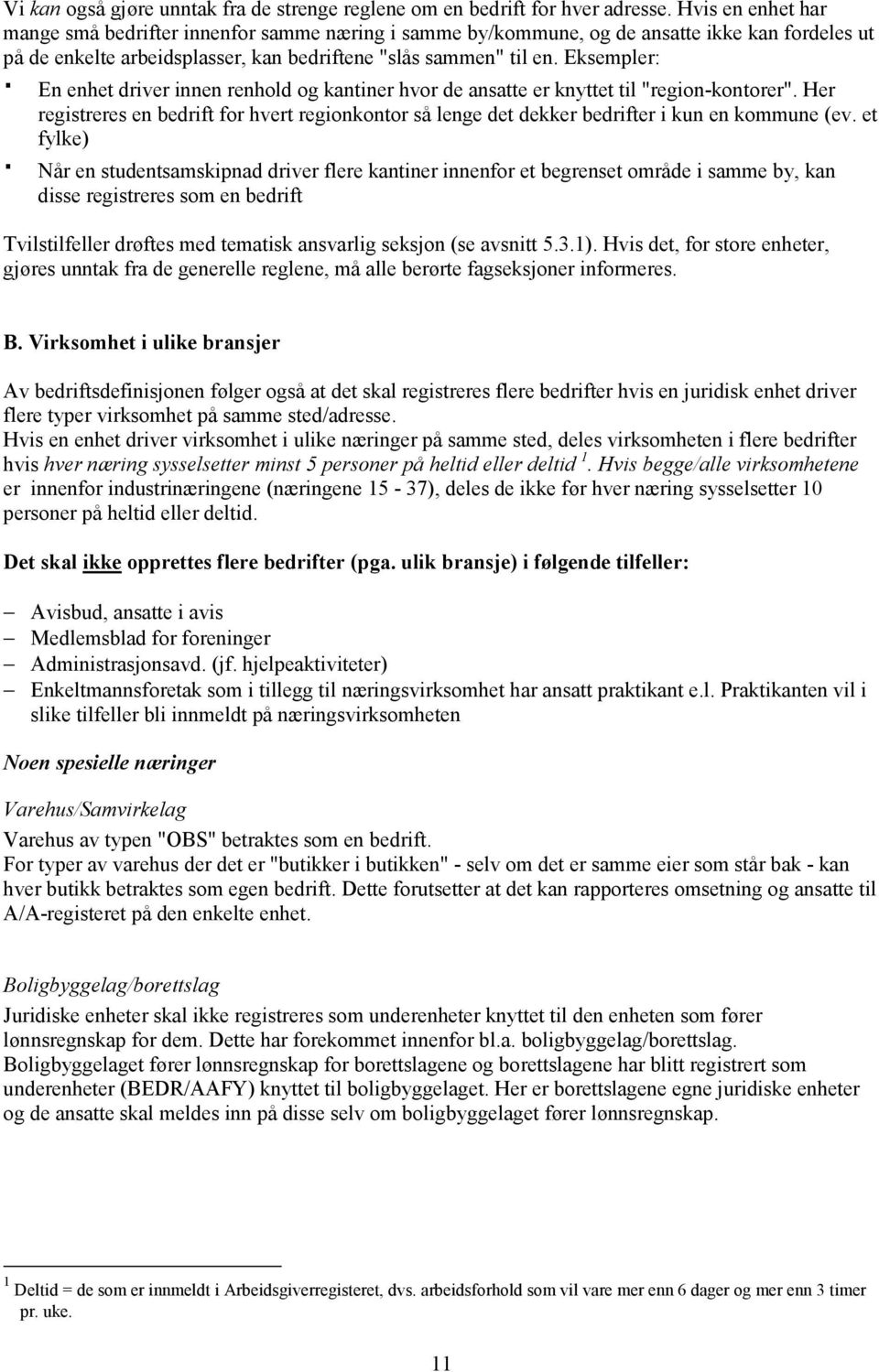 Eksempler: En enhet driver innen renhold og kantiner hvor de ansatte er knyttet til "region-kontorer".