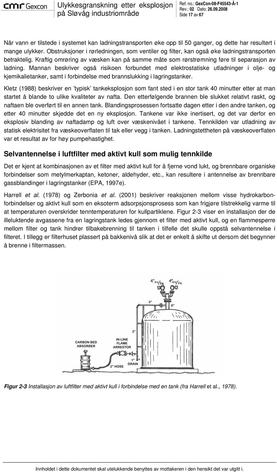 Mannan beskriver også risikoen forbundet med elektrostatiske utladninger i olje- og kjemikalietanker, samt i forbindelse med brannslukking i lagringstanker.